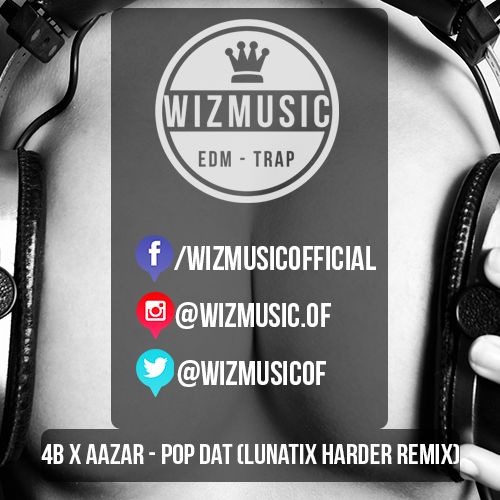 4b X Aazar Pop Dat Lunatix Harder Remix By Wizmusic Free Download On Toneden toneden